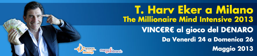 Diapasonbooking.com presenta Evento: THE MILLIONAIRE MIND INTENSIVE 2013 con T. Harv Eker a Milano-