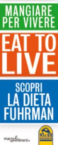 Macrolibrarsi.it presenta il LIBRO: Eat to Live - Mangiare per Vivere