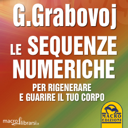 Macrolibrarsi.it presenta il LIBRO: Le Sequenze Numeriche per Rigenerare e Guarire il Tuo Corpo di Grigori Grabovoi